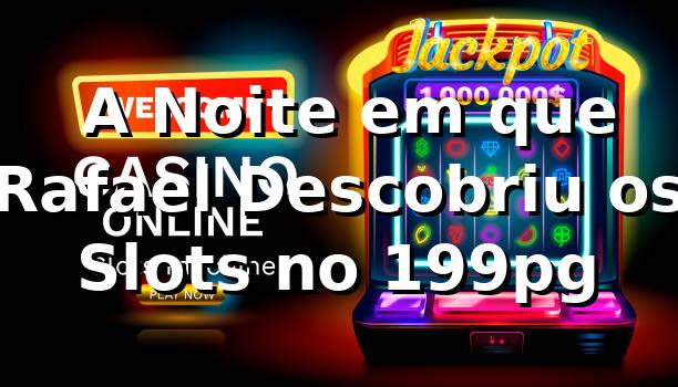 🎰 A Noite em que Rafael Descobriu os Slots no 199pg