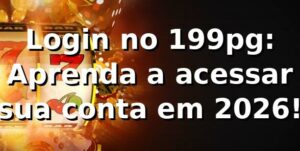 Login no 199pg: Aprenda a acessar sua conta em 2026! 🎮